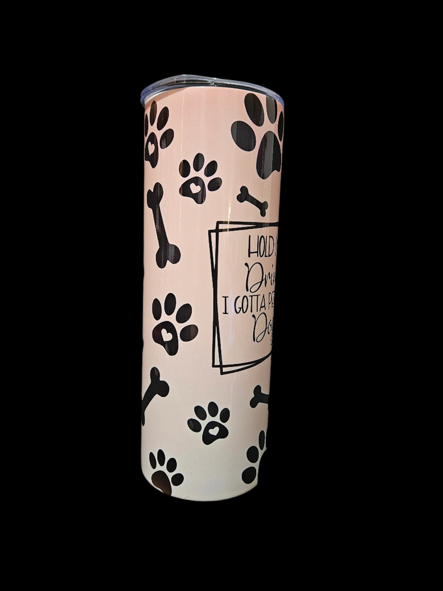 Hold My Drink I gotta pet this Dog 20oz Steel Tumbler